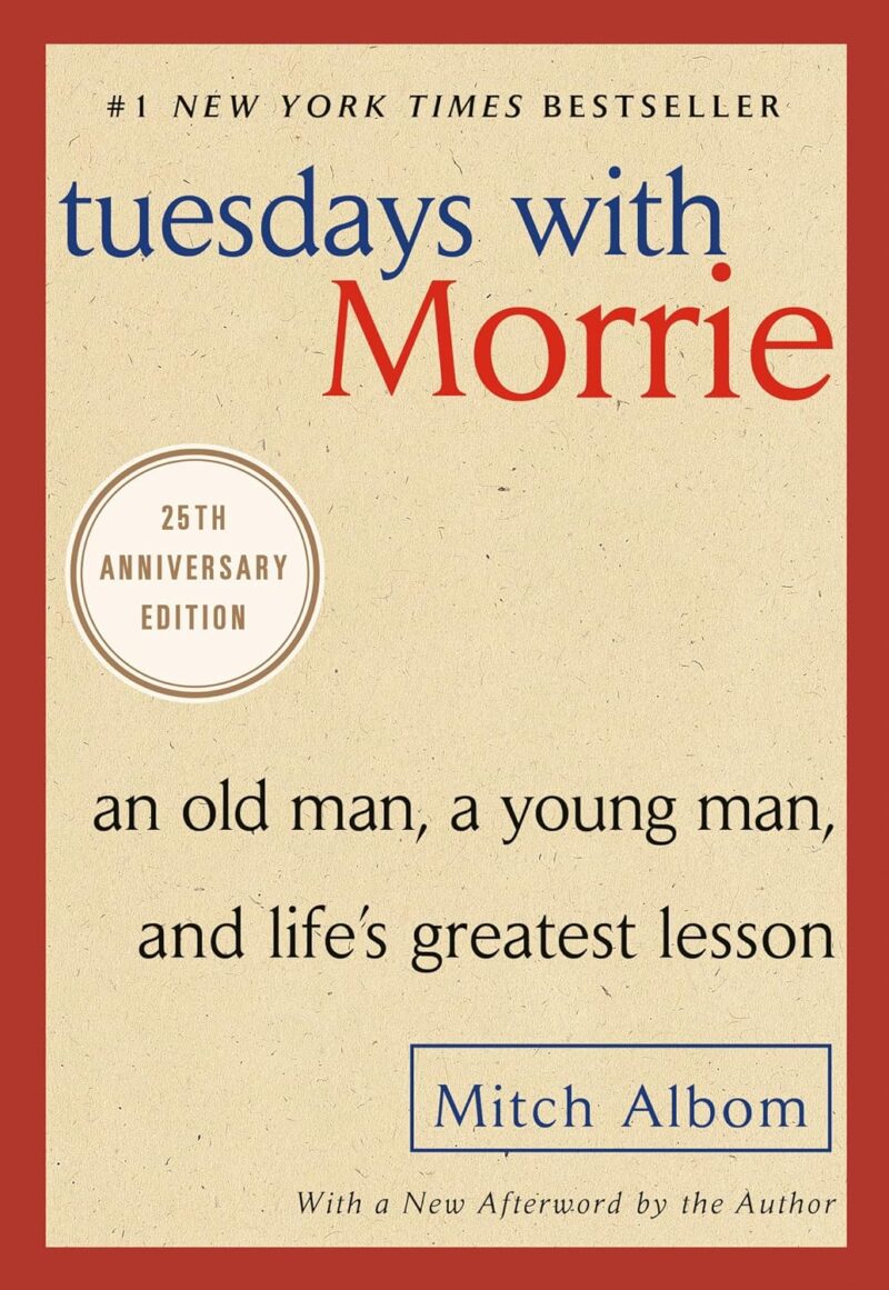 tuesdays with morrie: an old man, a young man, and life's greatest lesson, 25th anniversary edition