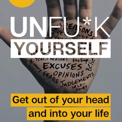 unfu*k yourself: take control, get out of your head & own your life – self help guide